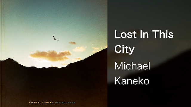【MV】Lost In This City／Michael Kaneko