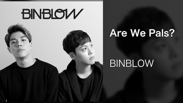【MV】Are We Pals?／BINBLOWの動画 - 【MV】Not what you say, but how you say it／BINBLOW