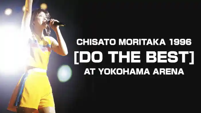 CHISATO　MORITAKA　1996　[DO　THE　BEST] AT　YOKOHAMA　ARENA