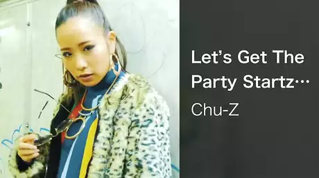 【MV】Let's Get The Party Started/Chu-Z