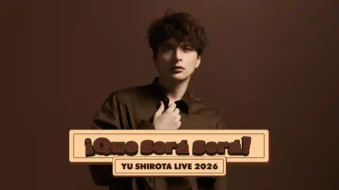 YU SHIROTA LIVE 2026『¡Que será será!』