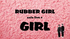 ラバーガール solo live+「GIRL」