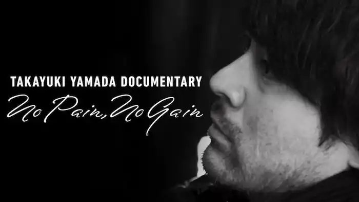 TAKAYUKI YAMADA DOCUMENTARY「No Pain, No Gain」