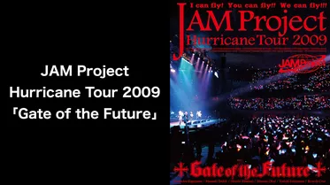 JAM Project Hurricane Tour 2009 「Gate of the Future」