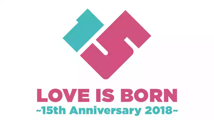 LOVE IS BORN ～15th Anniversary 2018～