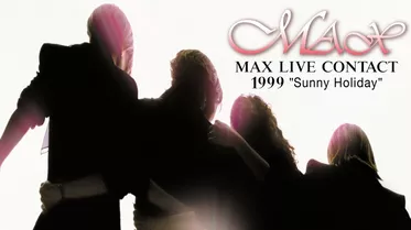MAX LIVE CONTACT 1999“Sunny Holiday”/MAX