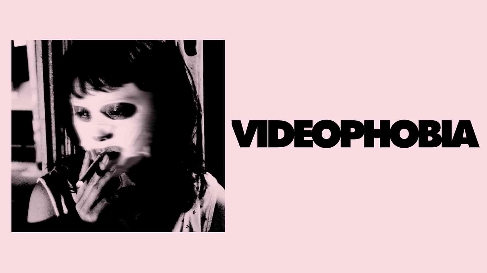 VIDEOPHOBIA
