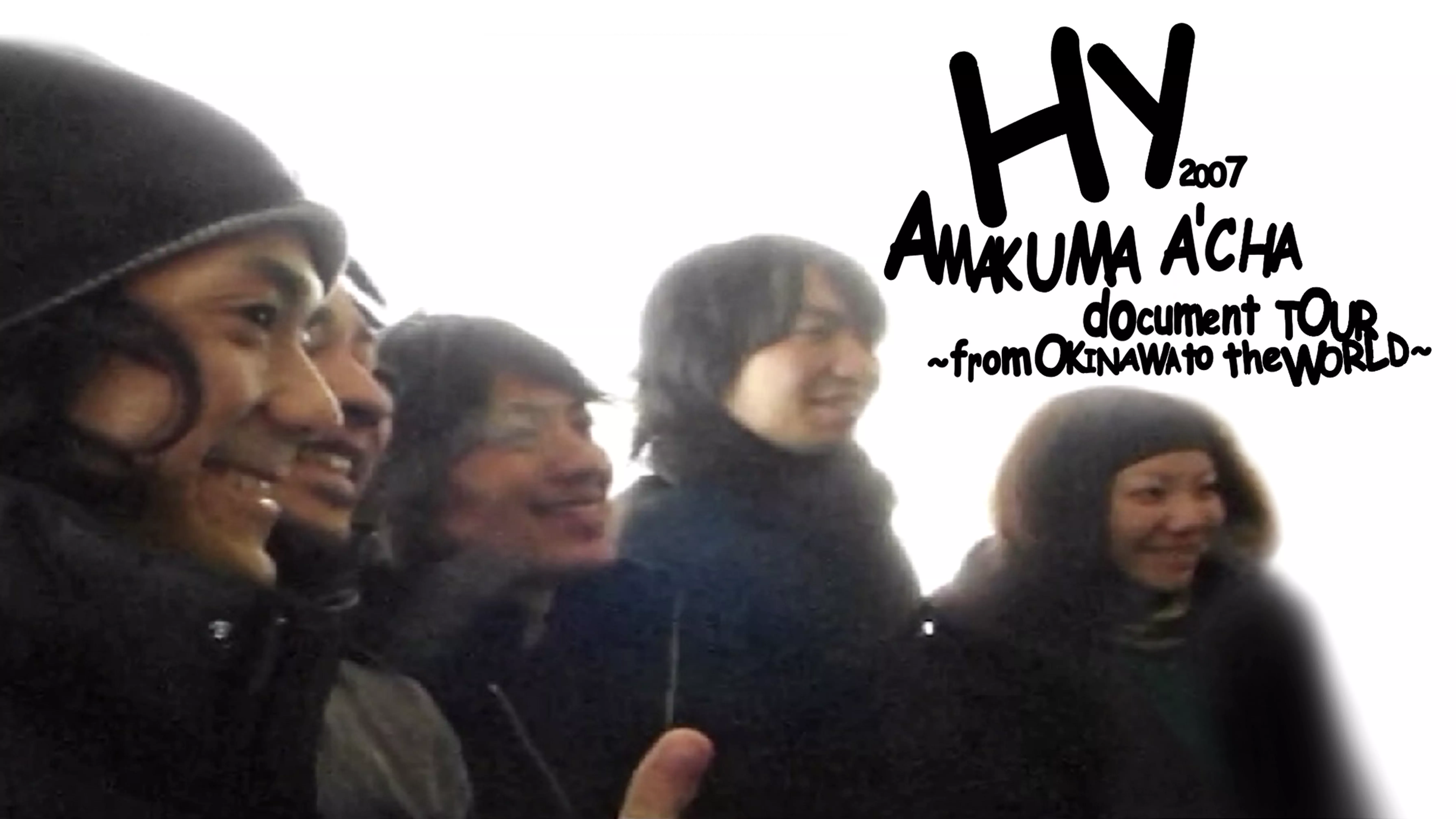 HY 2007 AMAKUMA A'CHA document TOUR 〜from OKINAWA to the WORLD〜