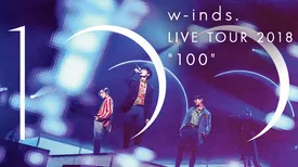 w-inds. LIVE TOUR 2018 "100"