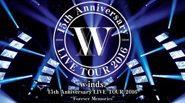 w-inds.15th Anniversary LIVE TOUR 2016 “Forever Memories"
