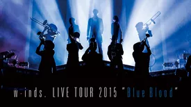 w-inds. LIVE TOUR 2015 “Blue Blood"