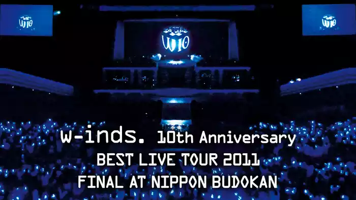 w-inds. 10th Anniversary BEST LIVE TOUR 2011 FINAL AT NIPPON BUDOKAN