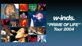 w-inds.“PRIME OF LIFE"Tour 2004