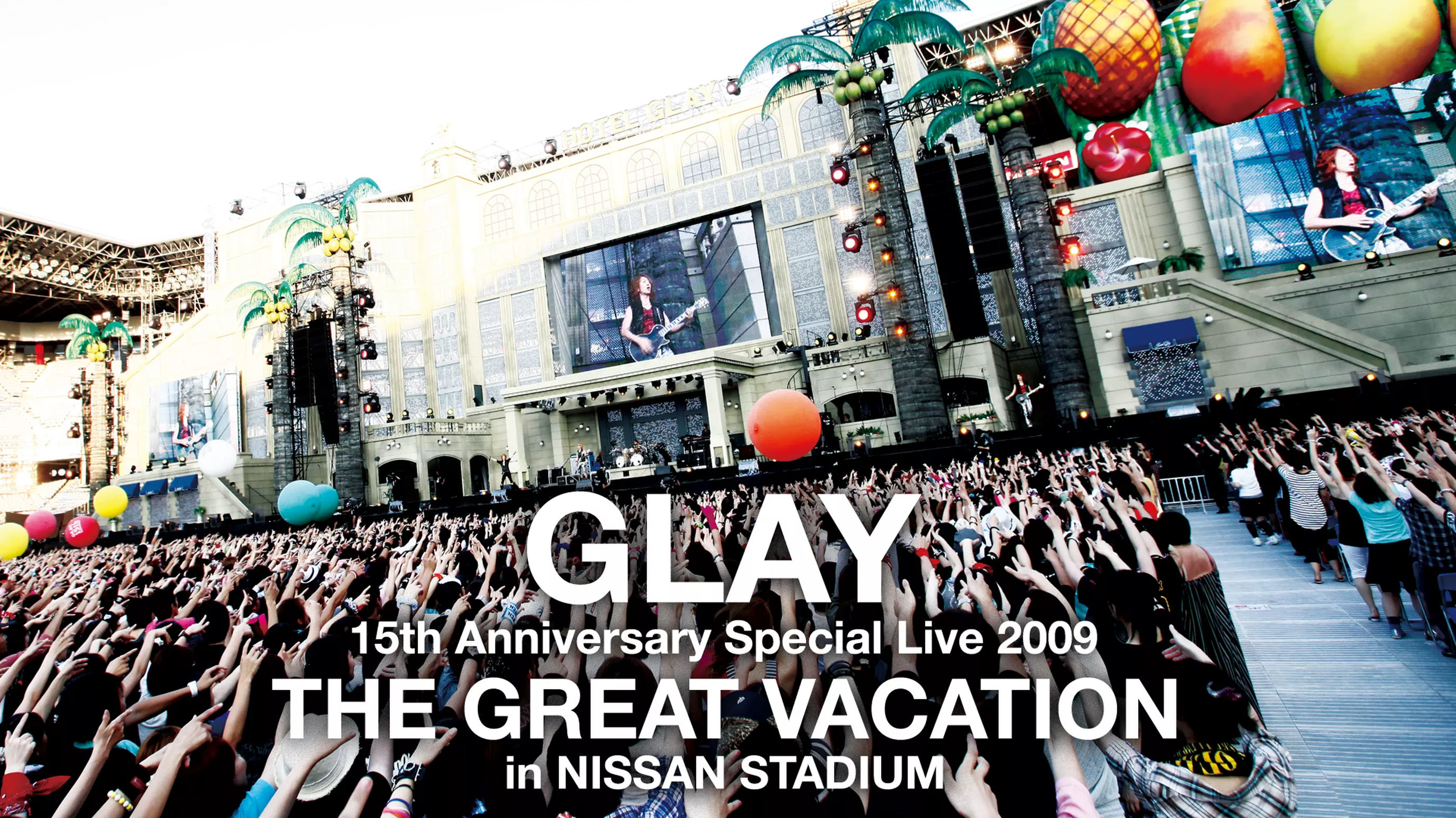 GLAY 15th Anniversary Special Live 2009 THE GREAT VACATION in NISSAN STADIUM