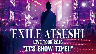 EXILE ATSUSHI LIVE TOUR 2016 "IT'S SHOW TIME!!"