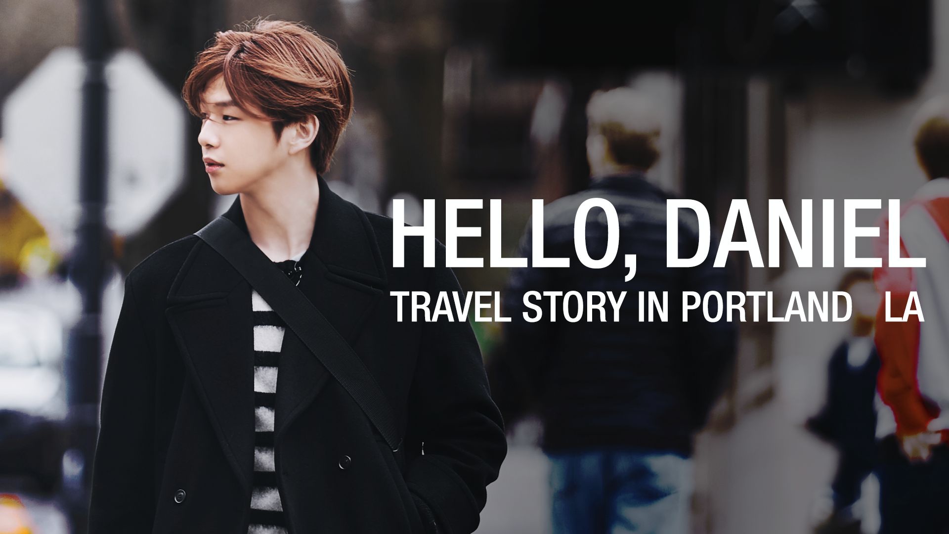 HELLO, DANIEL TRAVEL STORY IN PORTLAND & LA