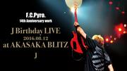F.C.Pyro.14th Anniversary work J Birthday LIVE 2016.08.12 at AKASAKA BLITZ