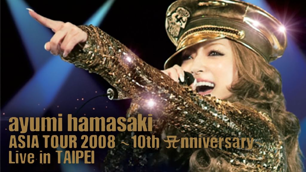 ayumi hamasaki ASIA TOUR 2008 ～10th Anniversary～ Live in