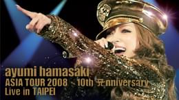 ayumi hamasaki ASIA TOUR 2008 ～10th Anniversary～ Live in TAIPEI