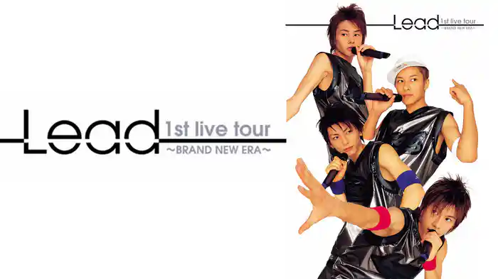 Ｌｅａｄ　１ｓｔ　ｌｉｖｅ　ｔｏｕｒ～ＢＲＡＮＤ　ＮＥＷ　ＥＲＡ～