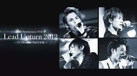 10th Anniversary TOUR Lead Upturn 2012 ～NOW OR NEVEＲ～