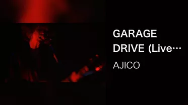 GARAGE DRIVE (Live from AJICO SHOW)