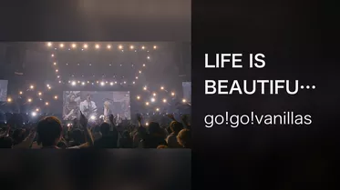 LIFE IS BEAUTIFUL (Live at 横浜アリーナ 2021.11.21)