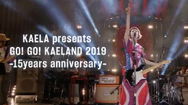 KAELA presents GO! GO! KAELAND 2019 -15years anniversary-