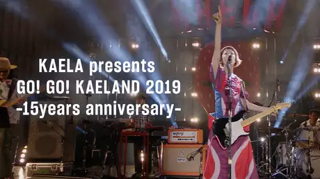 KAELA presents GO! GO! KAELAND 2019 -15years anniversary-