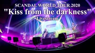 SCANDAL WORLD TOUR 2020 "Kiss from the darkness" Livestream