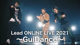 Lead ONLINE LIVE 2021 〜GuiDance〜