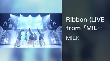 Ribbon (LIVE from「M!LK LIVE 2022 NEXT WINNER」2022.02.13＠パシフィコ横浜 国立大ホール)