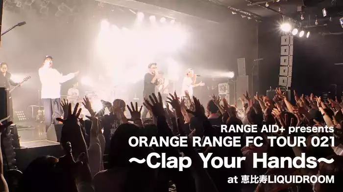 RANGE AID+ presents ORANGE RANGE FC TOUR 021 ～Clap Your Hands～ at 恵比寿LIQUIDROOM
