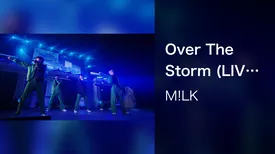 Over The Storm (LIVE from「M!LK HALL TOUR 2022 満月の夜 君と逢う」2022.09.10＠東京国際フォーラム ホールA)