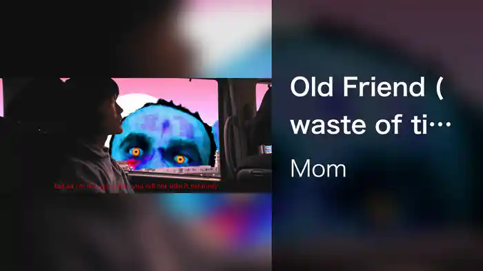 Old Friend (waste of time)