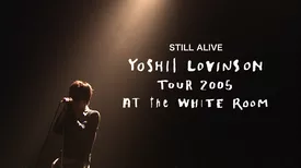 STILL ALIVE -YOSHII LOVINSON TOUR 2005 AT the WHITE ROOM-