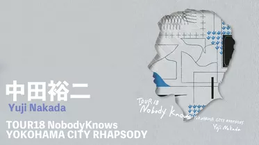 TOUR 18 Nobody Knows - YOKOHAMA CITY RHAPSODY -