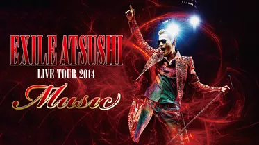 EXILE ATSUSHI LIVE TOUR 2014 ”Music”
