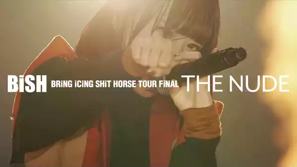 BRiNG iCiNG SHiT HORSE TOUR FiNAL THE NUDE/BiSH