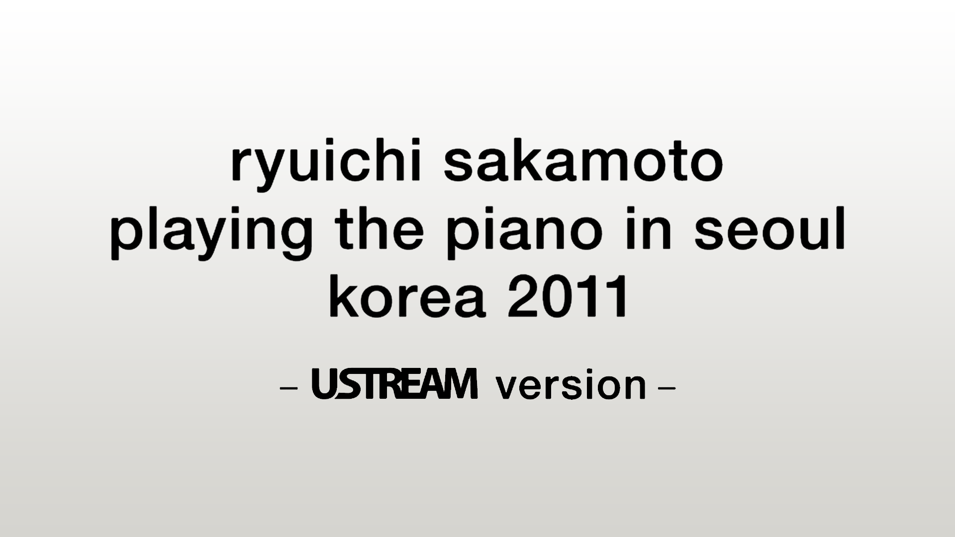 playing the piano in seoul / korea 2011- ustream version -(音楽・ライブ / 2014) -  動画配信 | U-NEXT 31日間無料トライアル