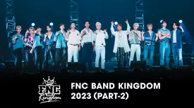 FNC BAND KINGDOM 2023 PART-2