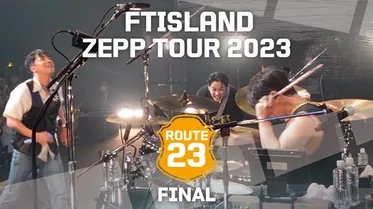 FTISLAND ZEPP TOUR 2023 ～ROUTE23～ FINAL