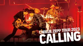 CNBLUE ZEPP TOUR 2023 ～CALLING～ FINAL
