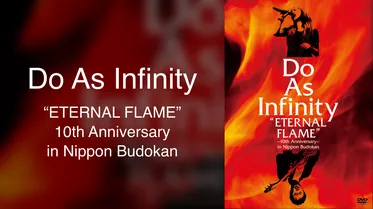 Do As Infinity “ETERNAL FLAME” 10th Anniversary in Nippon Budokan