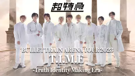 BULLET TRAIN ARENA TOUR 2023  T.I.M.E  -Truth Identity Making Era-