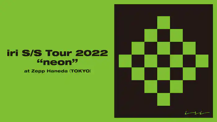 iri S/S Tour 2022 “neon” at Zepp Haneda (TOKYO)