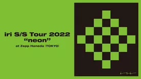 iri S/S Tour 2022 “neon” at Zepp Haneda (TOKYO)
