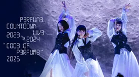 Perfume Countdown Live 2023→2024 “COD3 OF P3RFUM3” ZOZ5