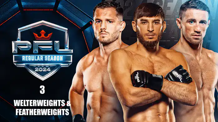 PFL REGULAR SEASON3: WELTERWEIGHTS & FEATHERWEIGHTS