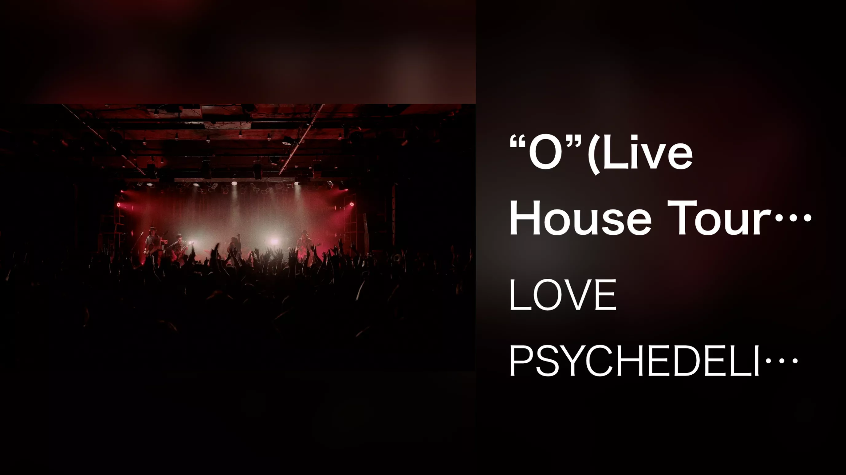 “O”(Live House Tour "LIVE PSYCHEDELICO" 2023 at LIQUIDROOM 2023/05/18)